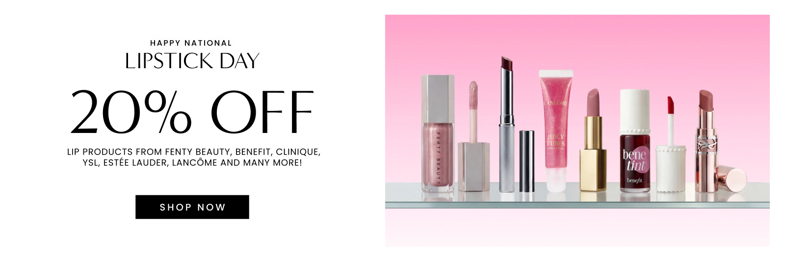20% off lip products from Fenty Beauty, Benefit, Clinique, YSL, Estee Lauder, Lancôme and many more!