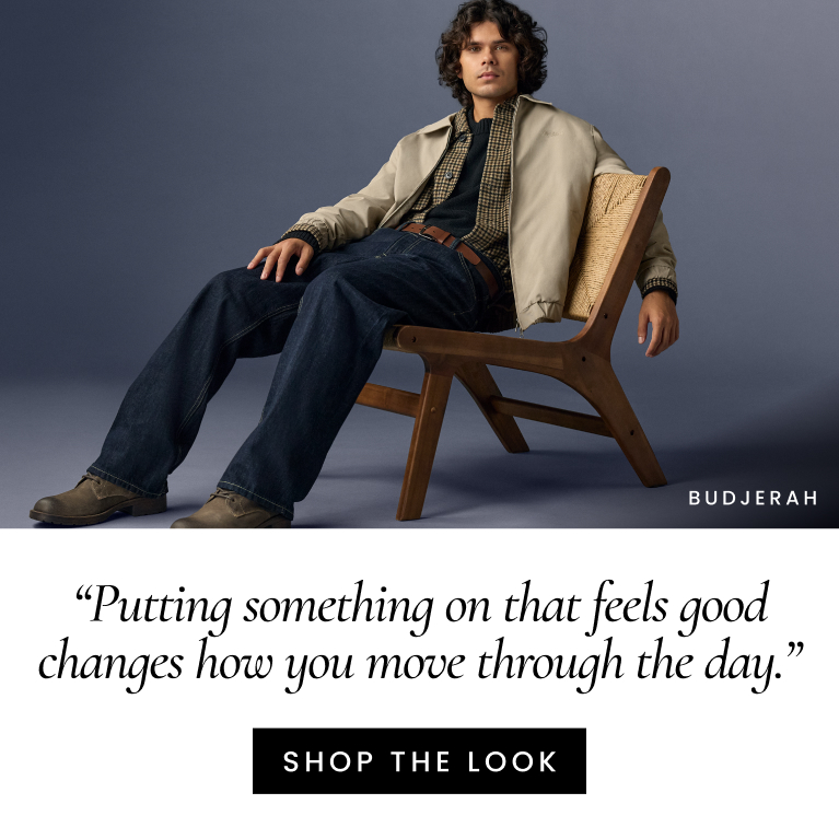 Budjerah “Putting something on that feels good
changes how you move through the day.”