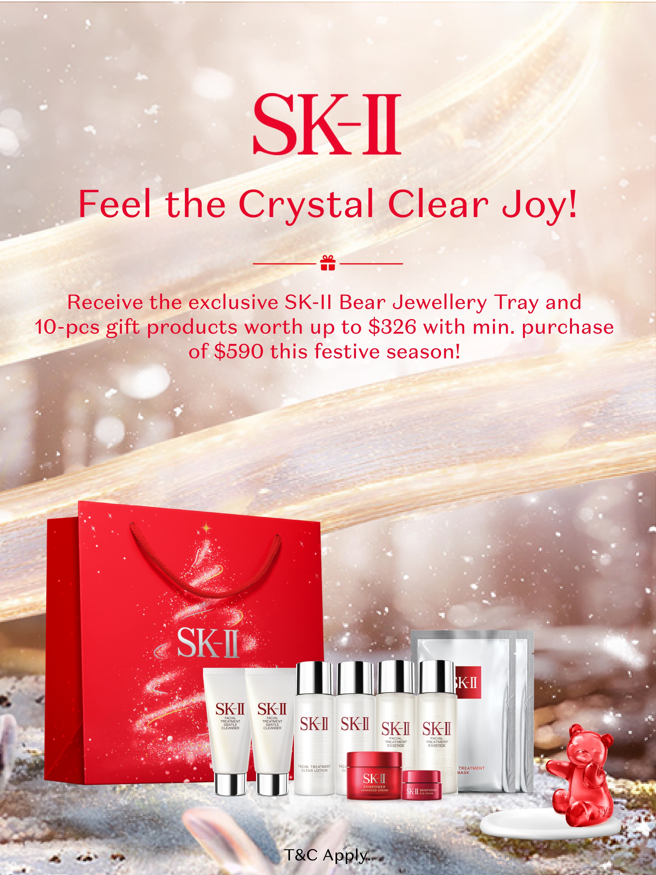 SK-II. Feel the crystal clear joy! Receive the exclusive SK-II Bear Jewellery Tray and 10 piece gift products worth up to $326 with minimum purchase of $590 thus festive season! T&C's apply.