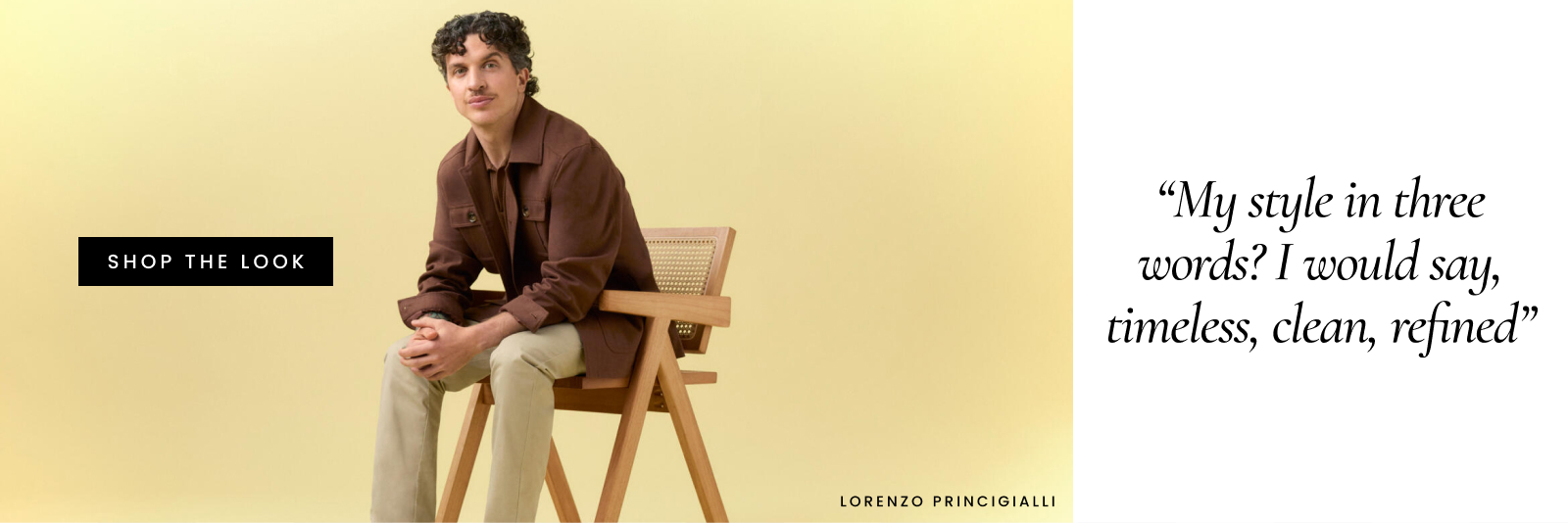 Lorenzo Princigalli
"My style in three words? I would say, timeless, clean, refined."
Shop the look