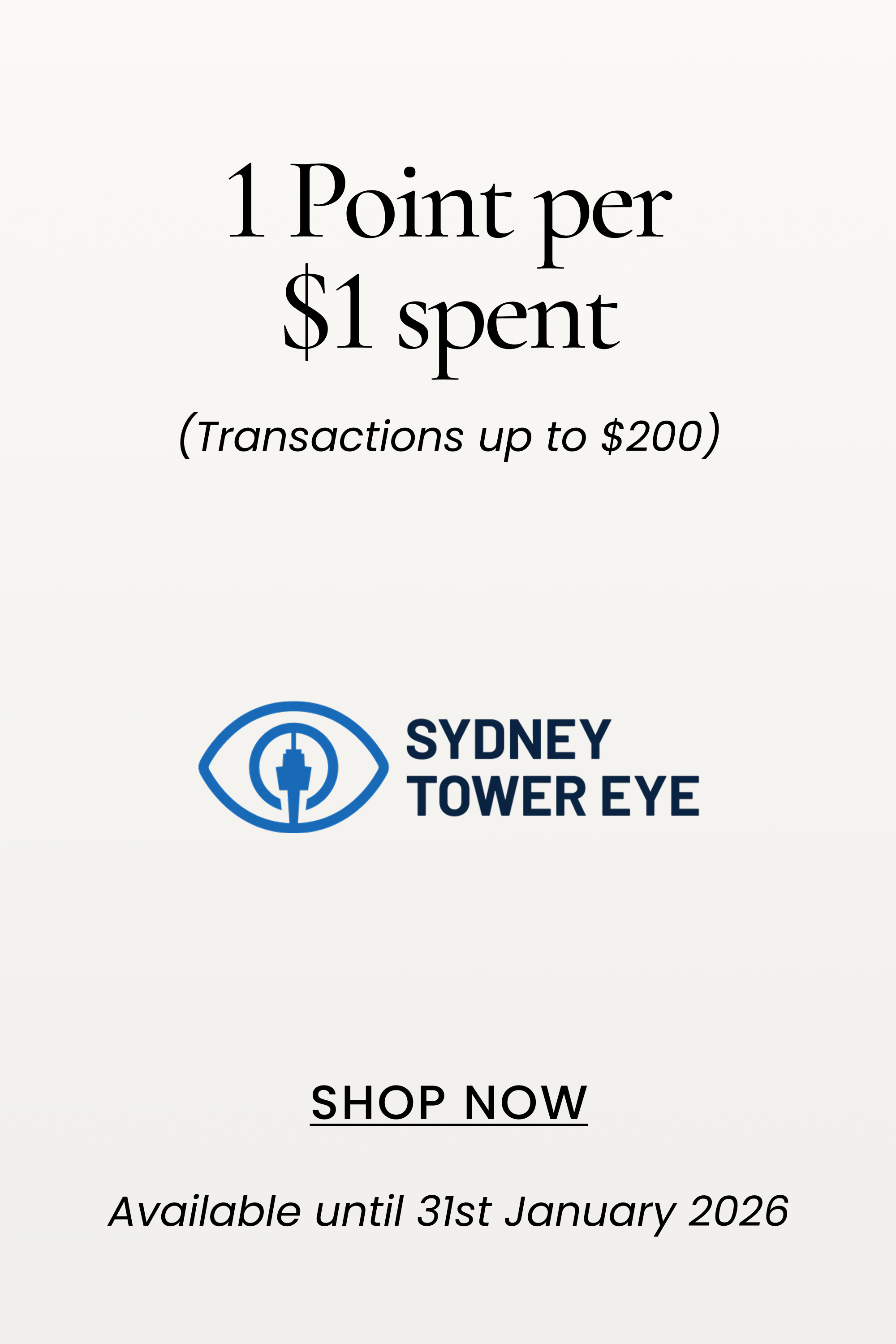 1 Point per $1 spent
(Transactions up to $200)
SHOP NOW
Available until 31st January 2026