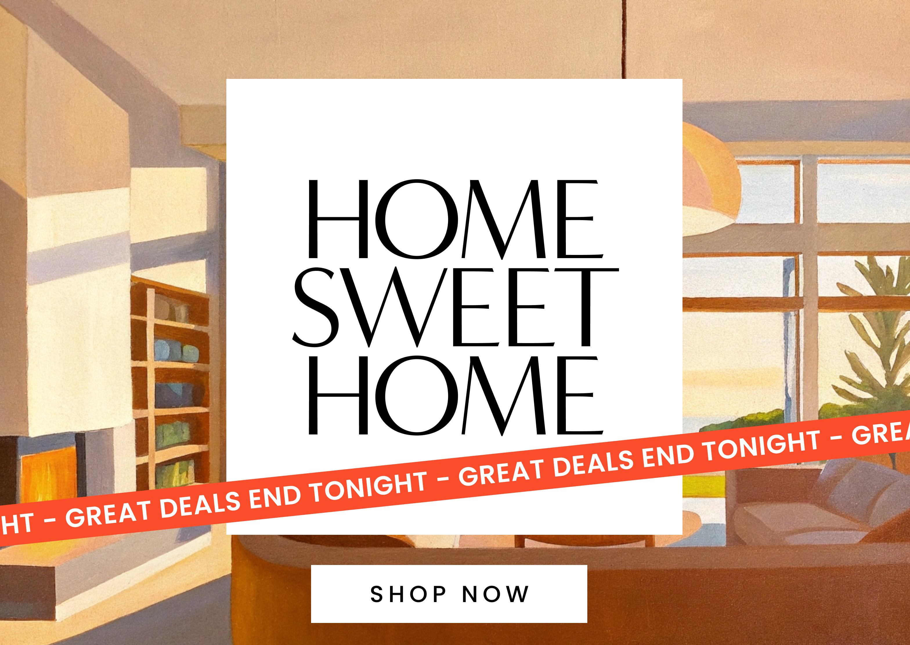 Home sweet home. Great deals end tonight.