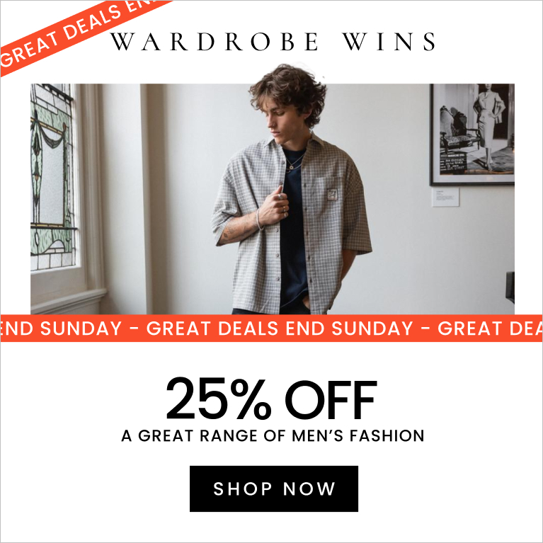Wardrobe Wins. 25% OFF a Great Range of Men's Fashion. Click here to shop now.