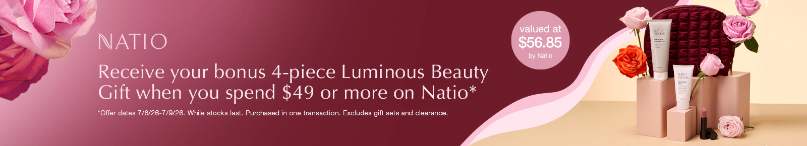 Natio
Receive your bonus 4-piece Luminous Beauty Gift when you spend $49 or more on Natio*
Valued at $56.85 by Natio