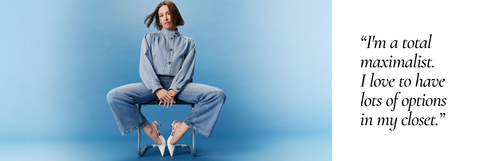 "I'm a total maximalist. I like to have lots of options in my closet"