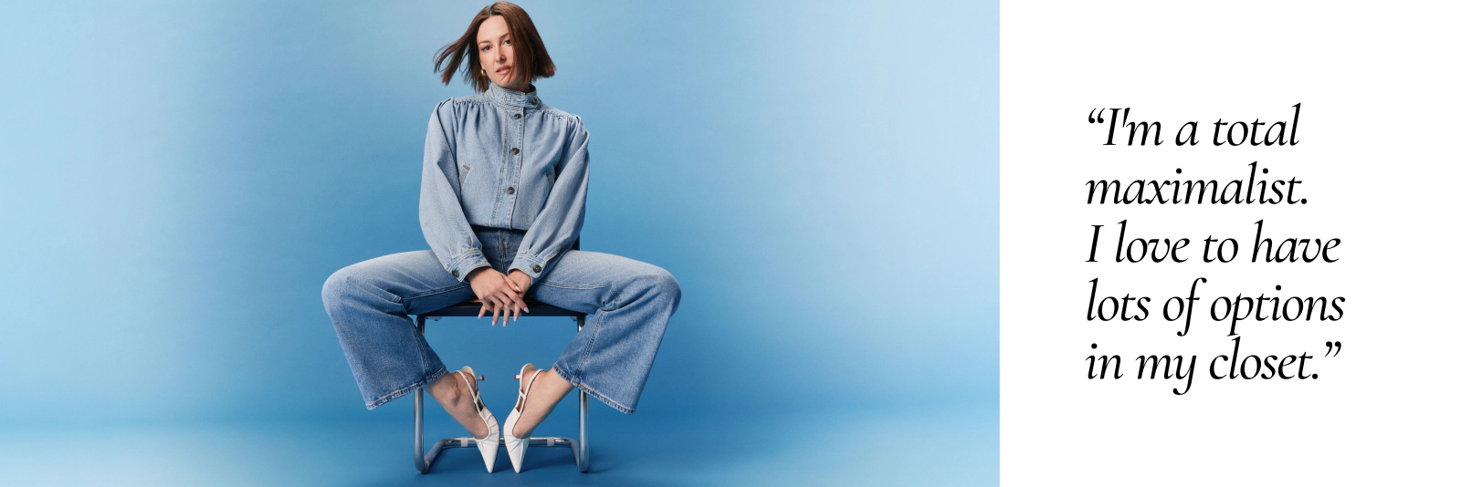 "I'm a total maximalist. I like to have lots of options in my closet"