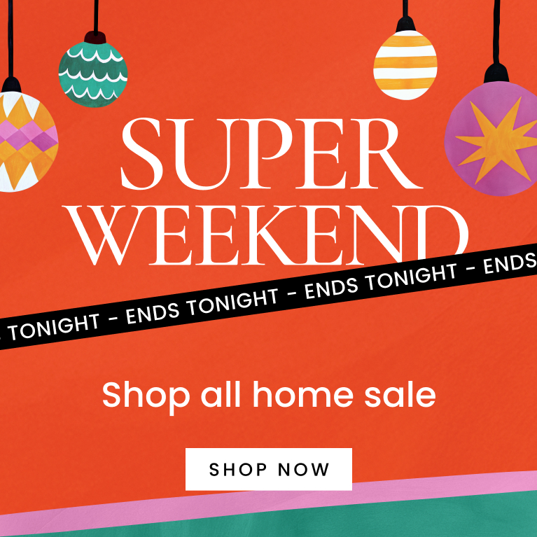 Super weekend shop all home sale. Click here to shop now.