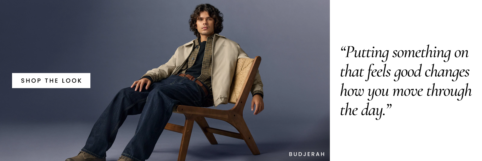 Budjerah “Putting something on that feels good
changes how you move through the day.”