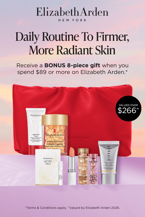 Elizabeth Arden Your gift. Receive your bonus 8‑piece gift when you spend $89 or more on Elizabeth Arden.*
Valued over $266*. *T&Cs apply. Gift valued by Elizabeth Arden
