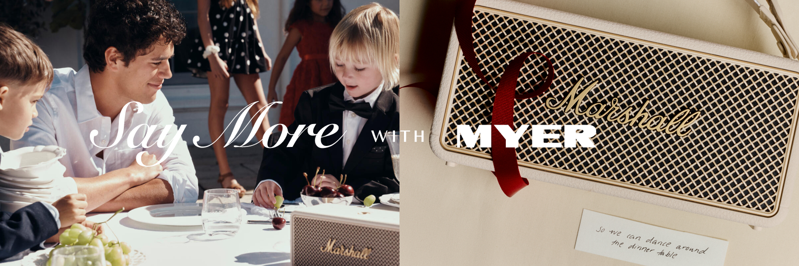 Say More with Myer. Click here to shop now.