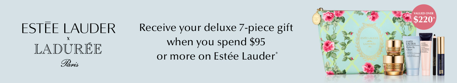 Estee lauder x laduree paris. Receive your deluxe 7-piece gift when you spend $95 or more on Estee Lauder. Valued over $220^.