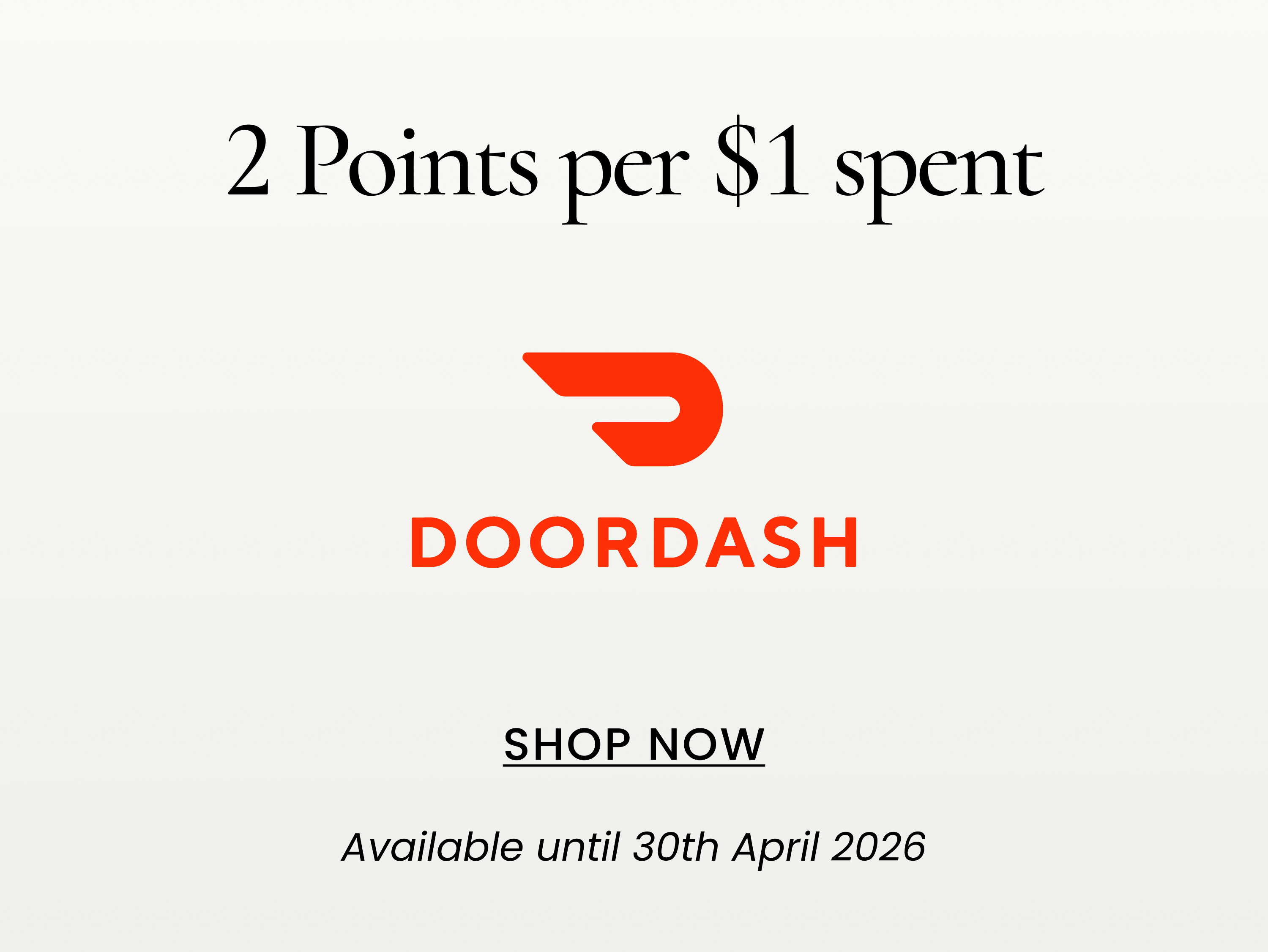 2 Points per $1 spent
SHOP NOW
Available until 31st January 2026