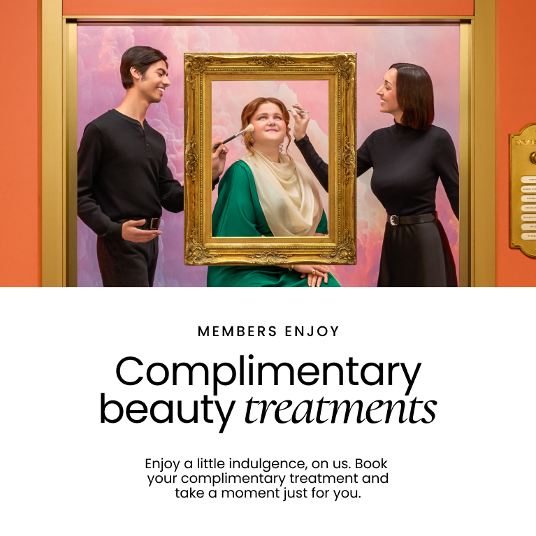 Members enjoy complimentary beauty treatments. Enjoy a little indulgence, on us. Book your complimentary treatment and take a moment just for you.