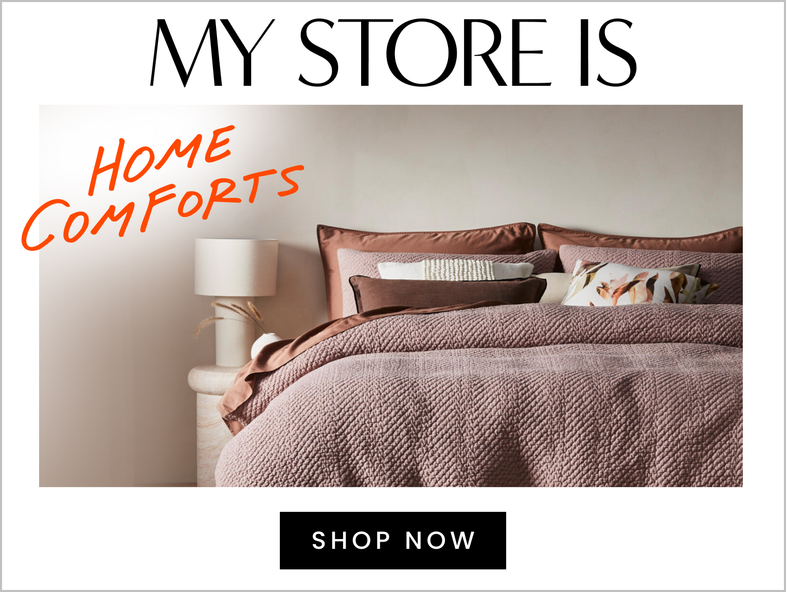 My store is home comforts. Click here to shop now.