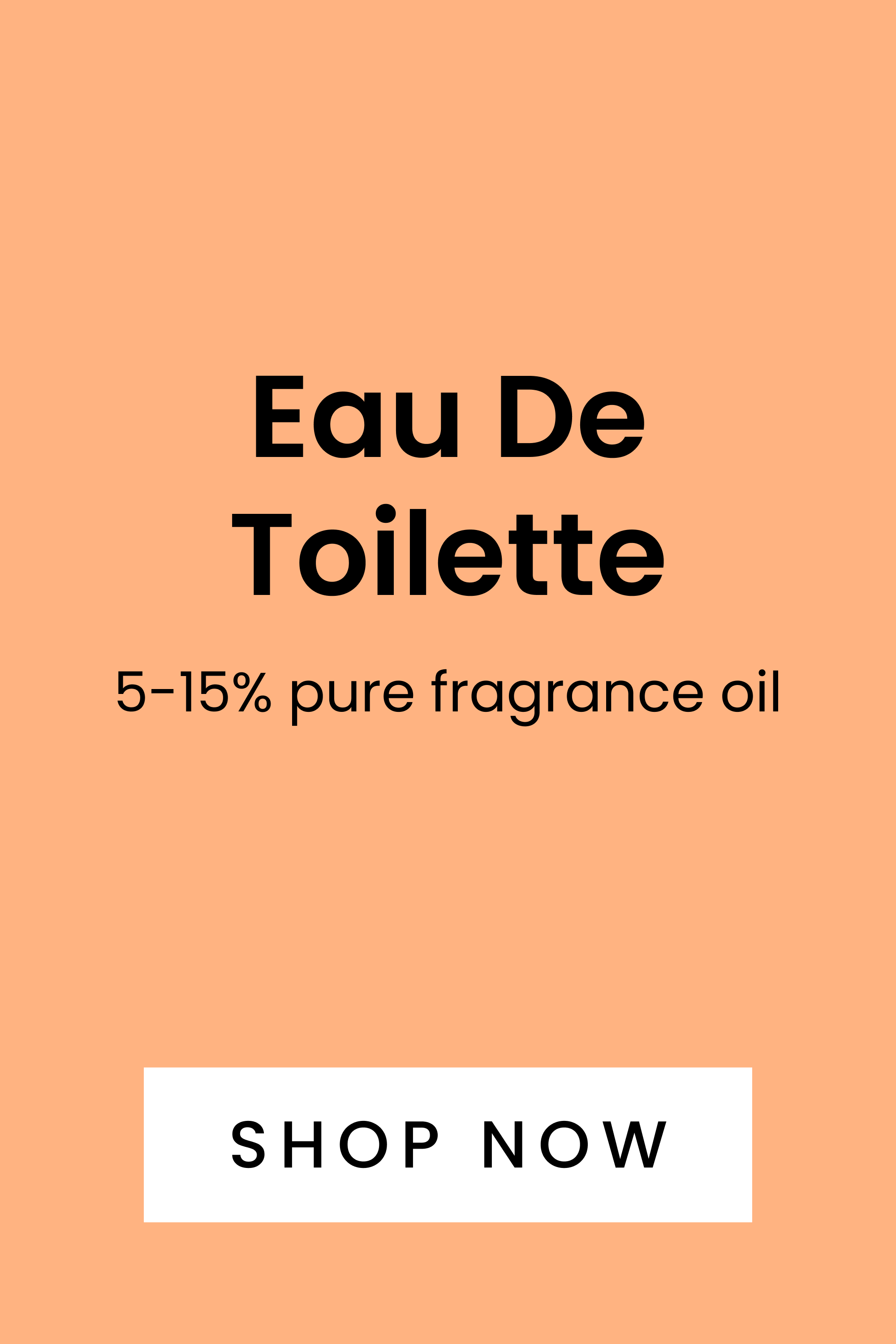 Eau De Toilette. 5-15% pure fragrance oil. Shop here.