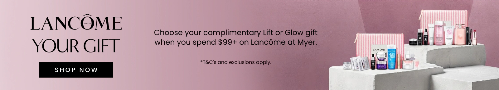 Choose your complimentary lift or glow gift when you spend $99+ on Lancôme. *T&Cs and exclusions apply. Click here to shop now.