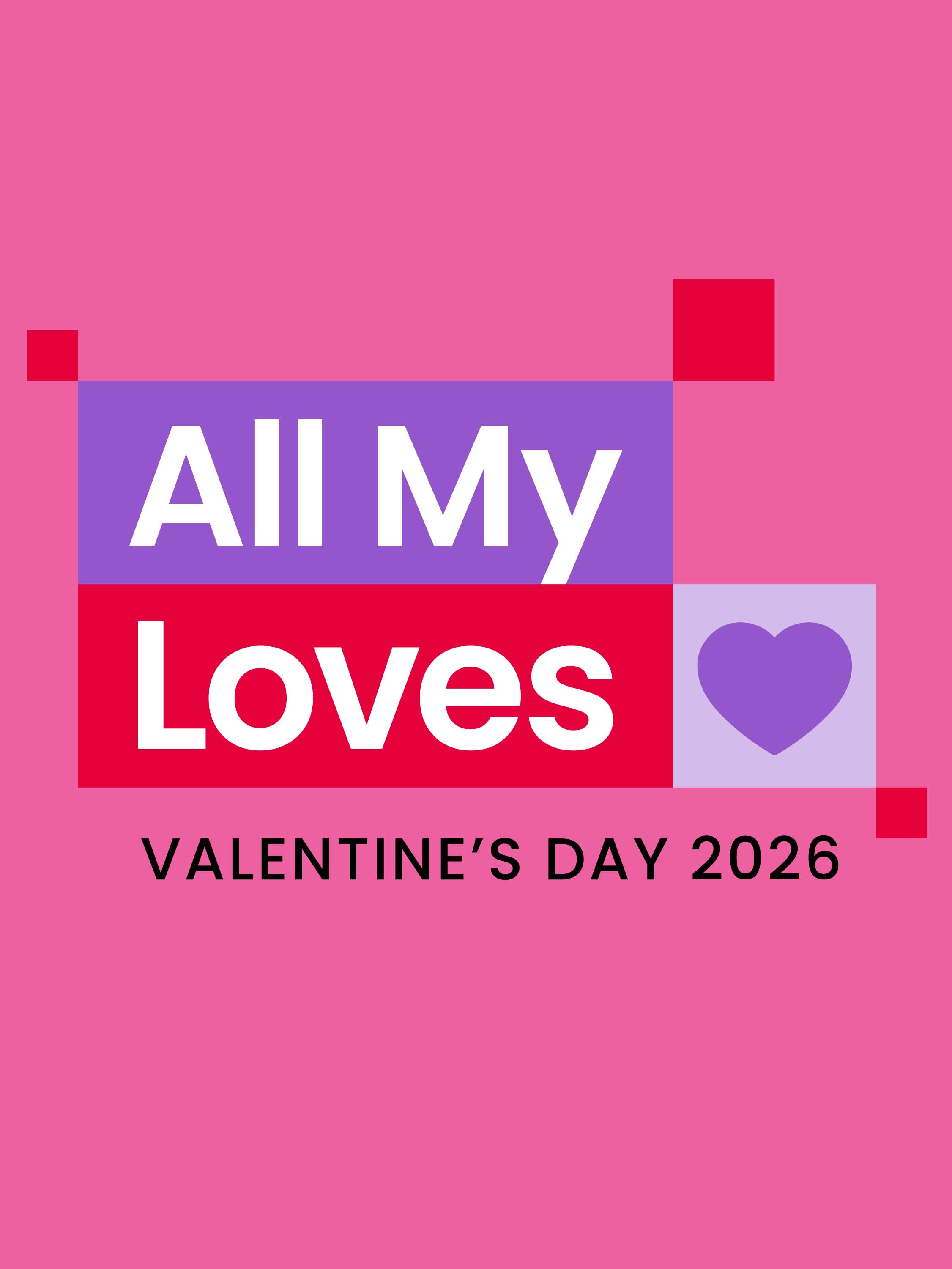 All My Loves. Valentines Day 2026.