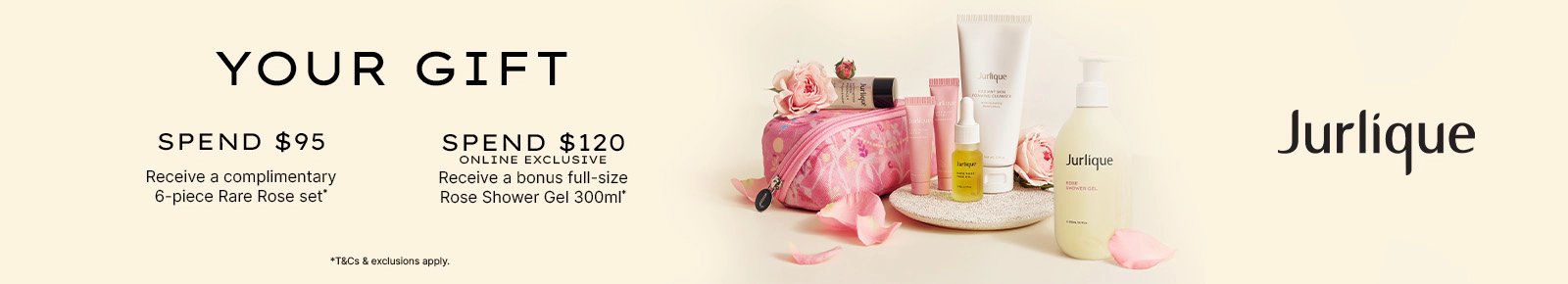 Your Gift
Spend $95 Receive a complimentary 6-piece Rare Rose set*
Online Exclusive
Spend $120 Receive a bonus full-size Rose Shower Gel 30ml*
Jurlique