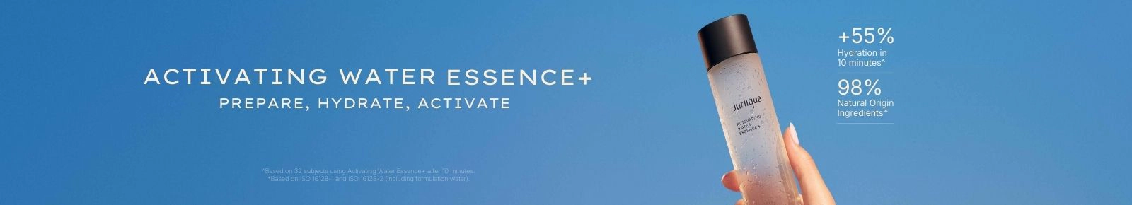 ACTIVATING WATER ESSENCE + PREPARE, HYDRATE, ACTIVATE
+55% Hydration in 10 minutes^
98% Natural Origin Ingredients*
*Based on 32 subjects using Activating Water Essence+ after 10 minutes.
^Based on ISO 16128-1 and ISO 16128-2 (including formulation water).