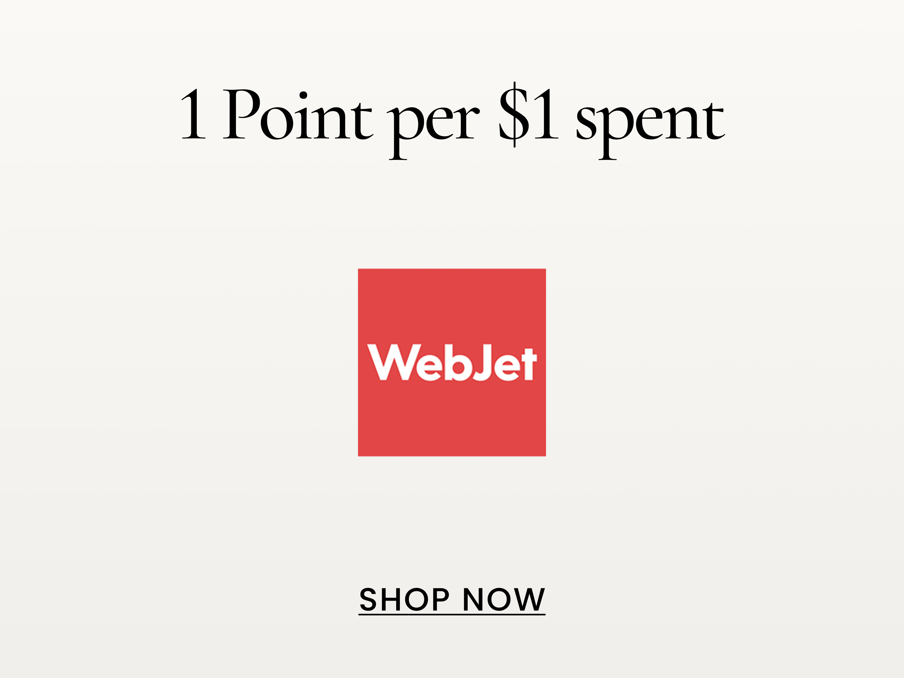 1 Point per $1 spent
SHOP NOW