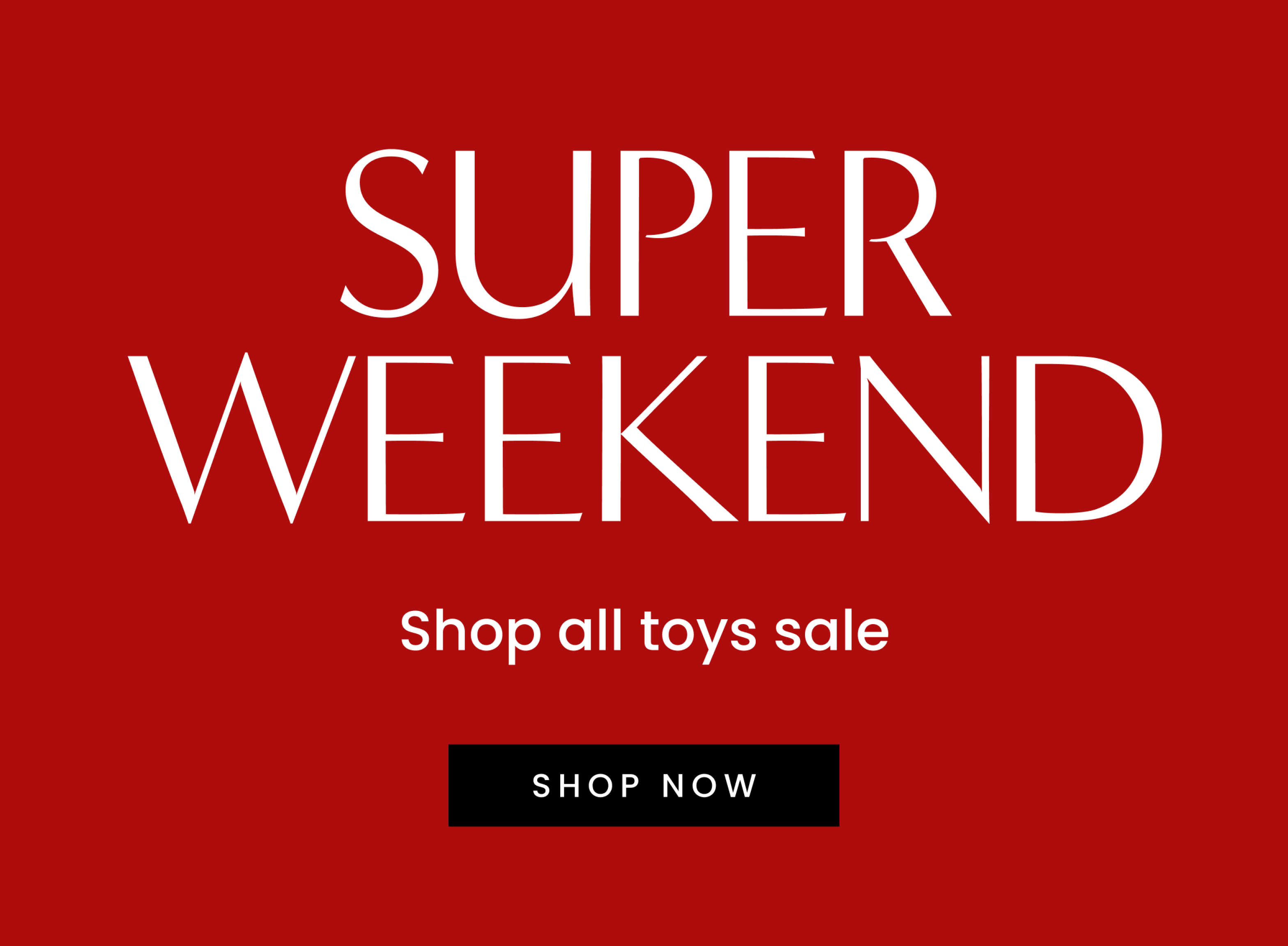 Super Weekend Sale on now. Click here to shop now.