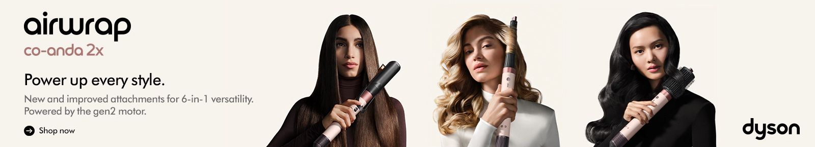 Airwrap Co-anda 2x
Power up every style.
New and improved attachments for 6-in-1 versatility. Powered by the gen2 motor.
Shop now