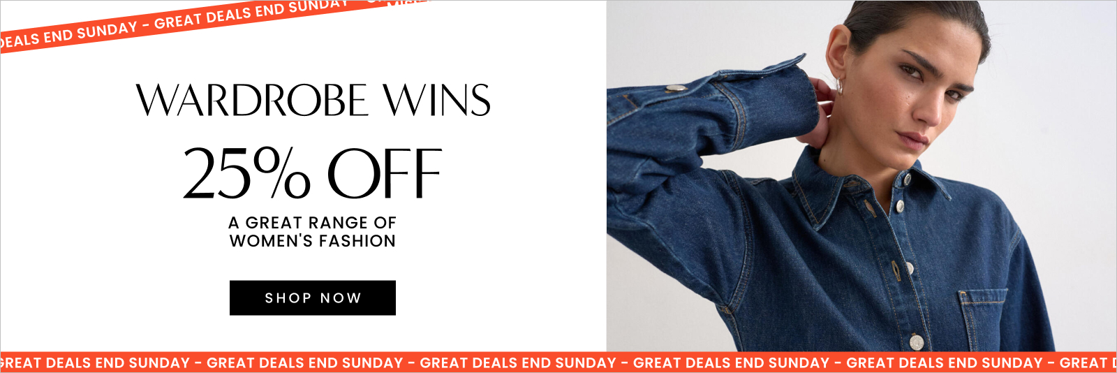 Wardrobe wins deals end Sunday. 25% off a great range of women's fashion. Click here to shop now.