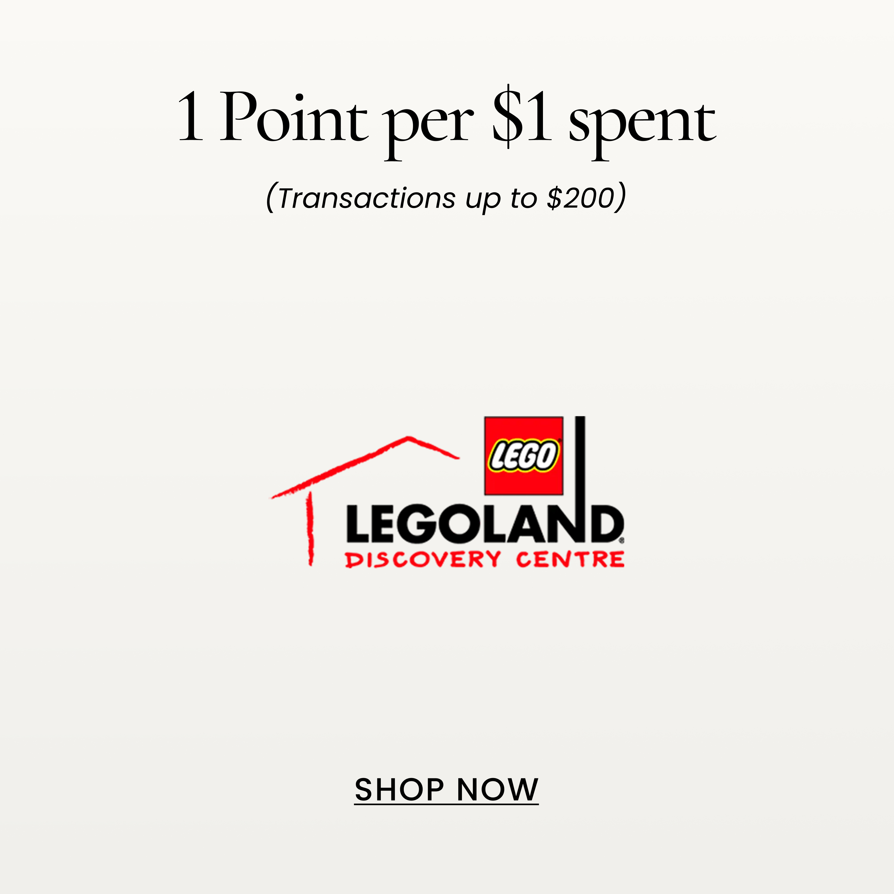 1 Point per $1 spent
(Transactions up to $200)
SHOP NOW
