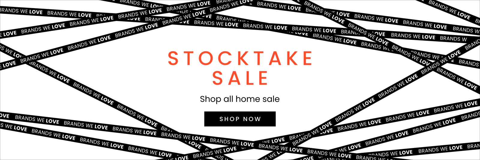 Stocktake sale shop all Home sale. Brands We Love. Click here to shop now.