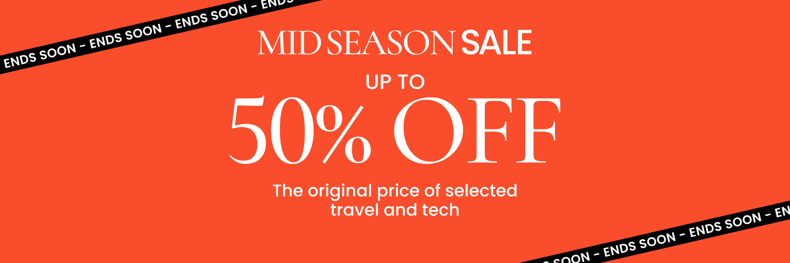 Mid Season Sale. Up to 50% off the original price of selected travel and tech. Click here to shop now.