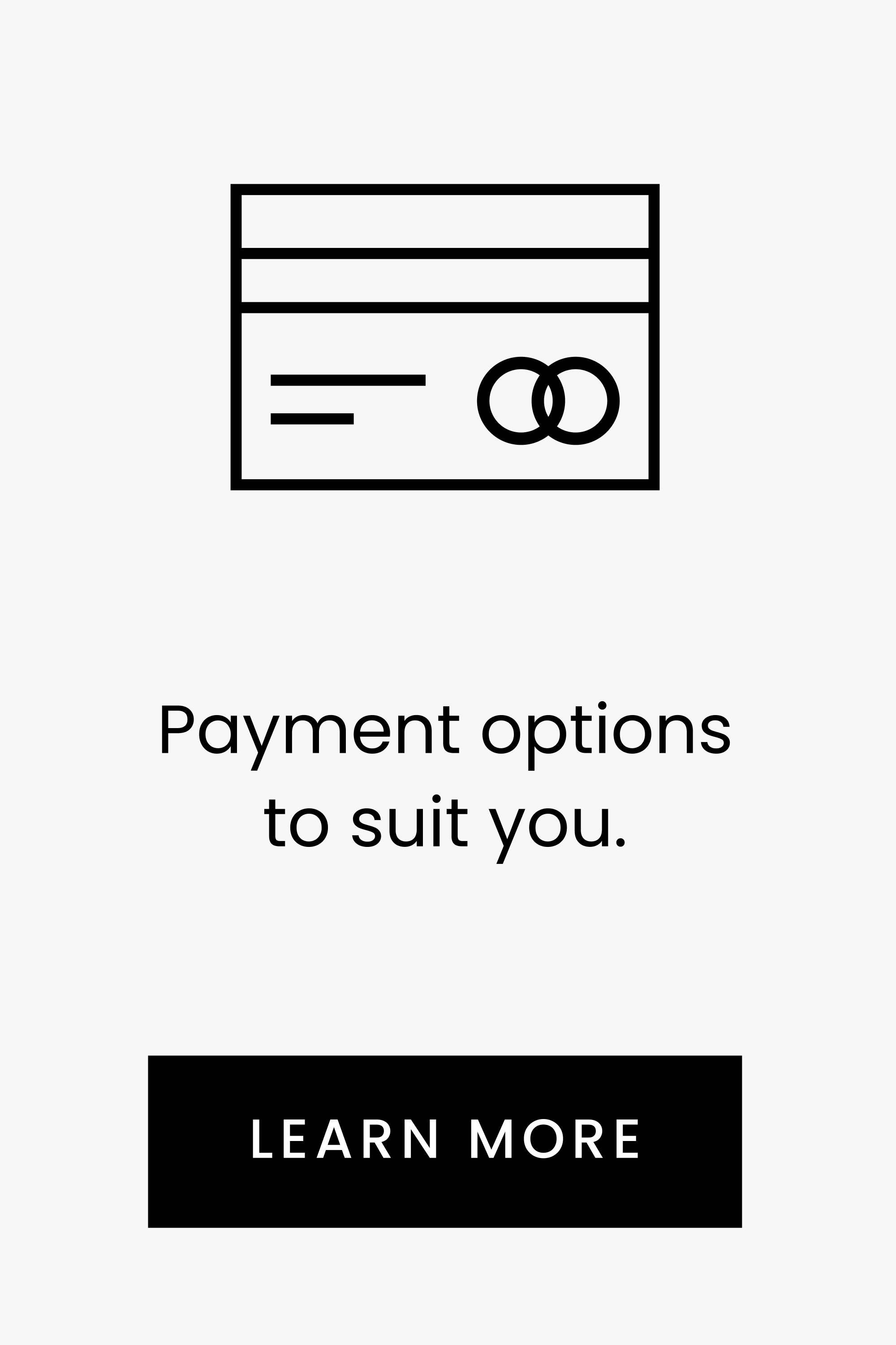 Payment options to suit you. Click here to learn more.