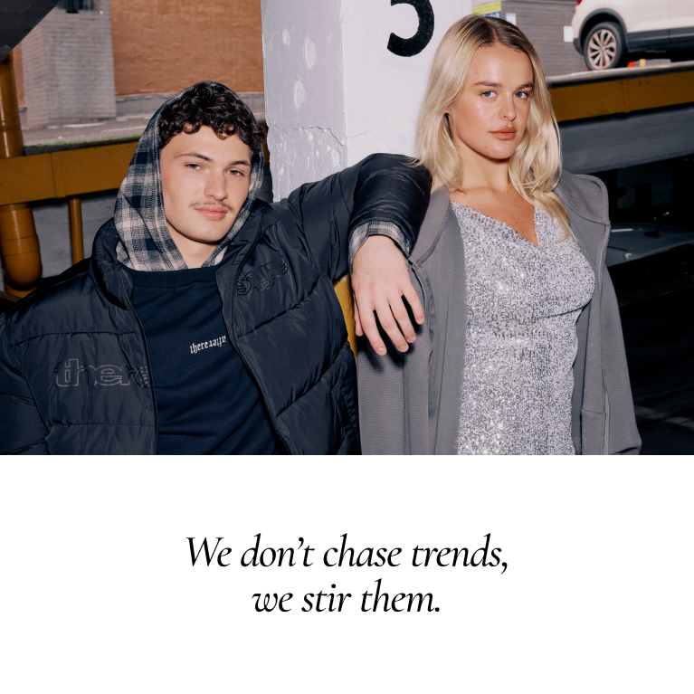 We don’t chase trends, we stir them.