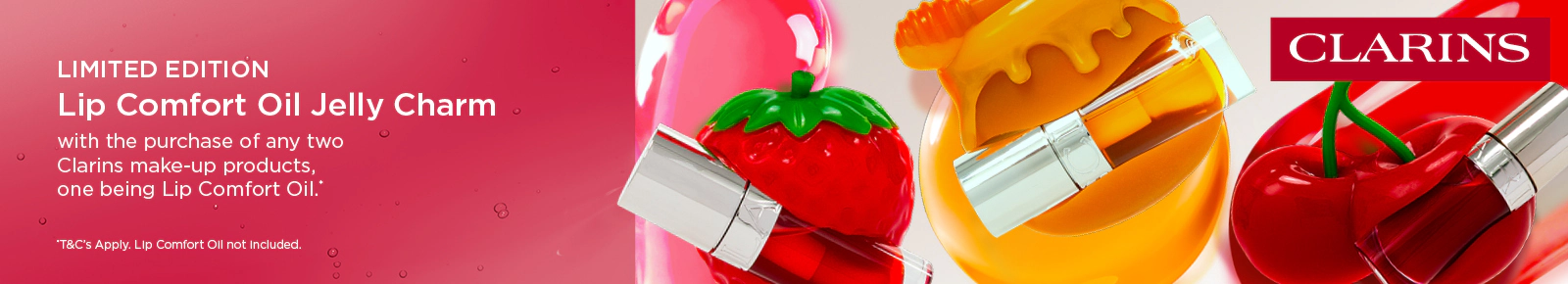 Limited Edition Lip Comfort Oil Jelly Charm with the purchase of any two Clarins make-up products, one being Lip Comfort Oil. T&Cs and exclusions apply.