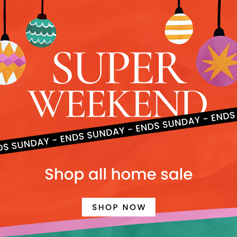 Super Weekend Shop All Home Sale. Click here to shop Christmas gifting.