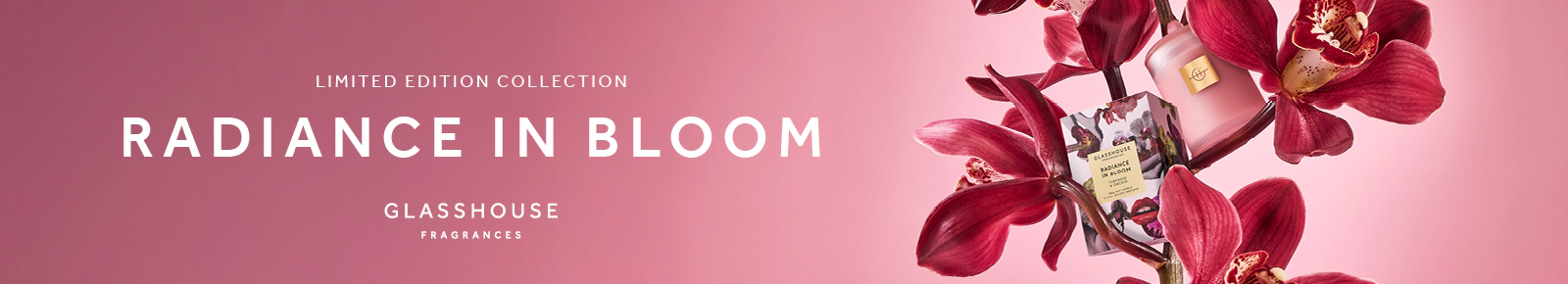 Glasshouse Fragrances. Limited edition collection. Radiance in bloom.