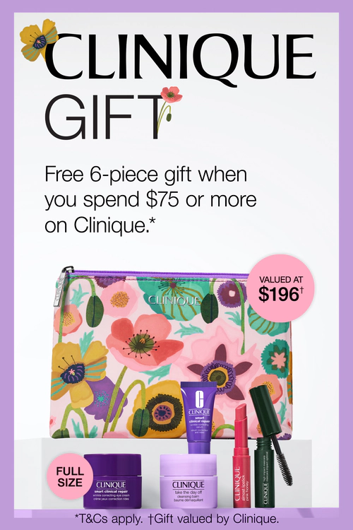 CLINIQUE GIFT. Free 6-piece gift when you spend $75 or more on Clinique.* VALUED AT $196†
FULL SIZE *T&Cs apply. †Gift valued by Clinique.