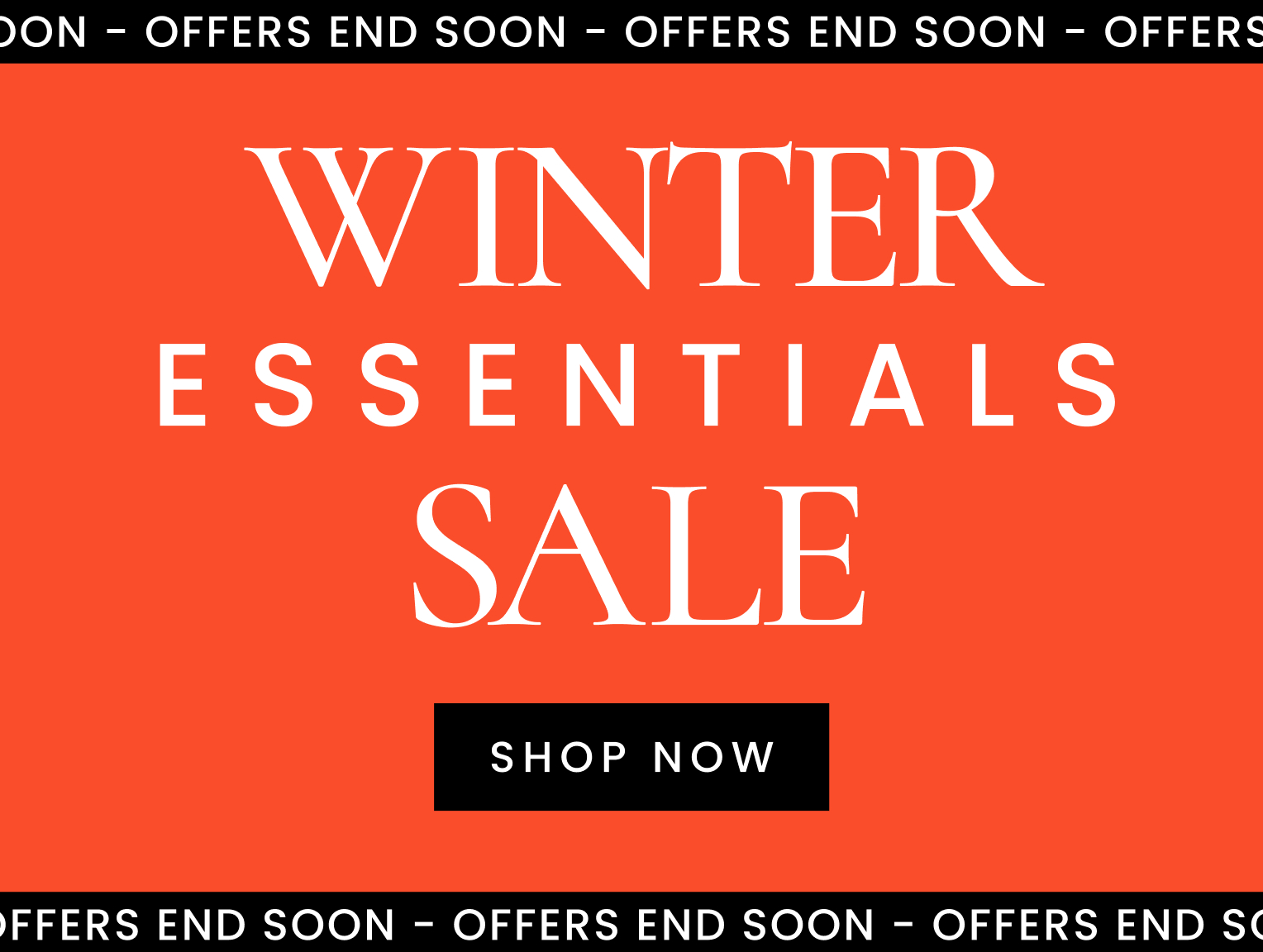 Winter essentials sale offers end soon, click here to shop now.