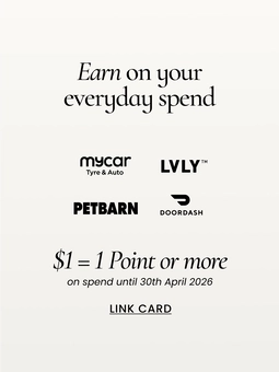 Earn on your everyday spend.
My car, dan murphy's, LVLY, Petbarn, Doordash
$1 - 1 point or more on spend from 1 november 2025.
Link card.
