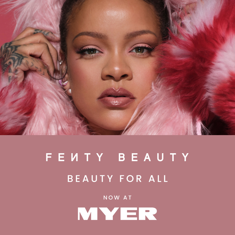 Fenty Beauty. Beauty for all. Now at Myer