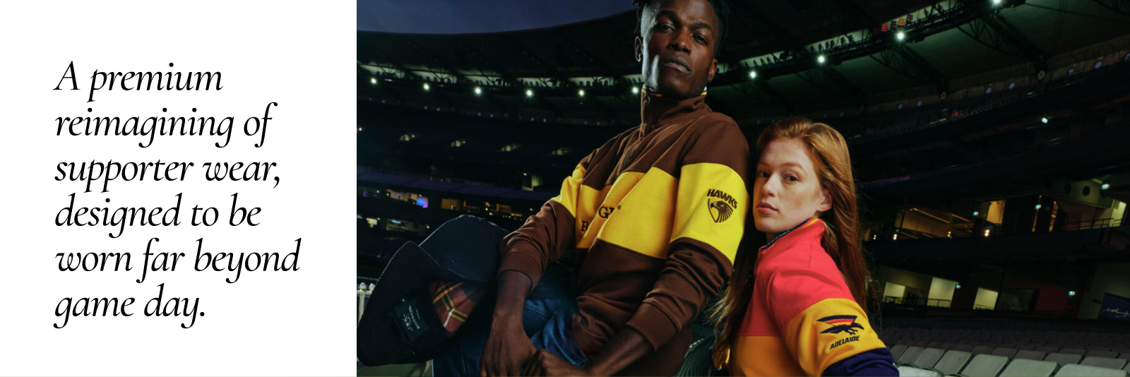A premium reimagining of supporter wear, designed to be worn far beyond game day.
