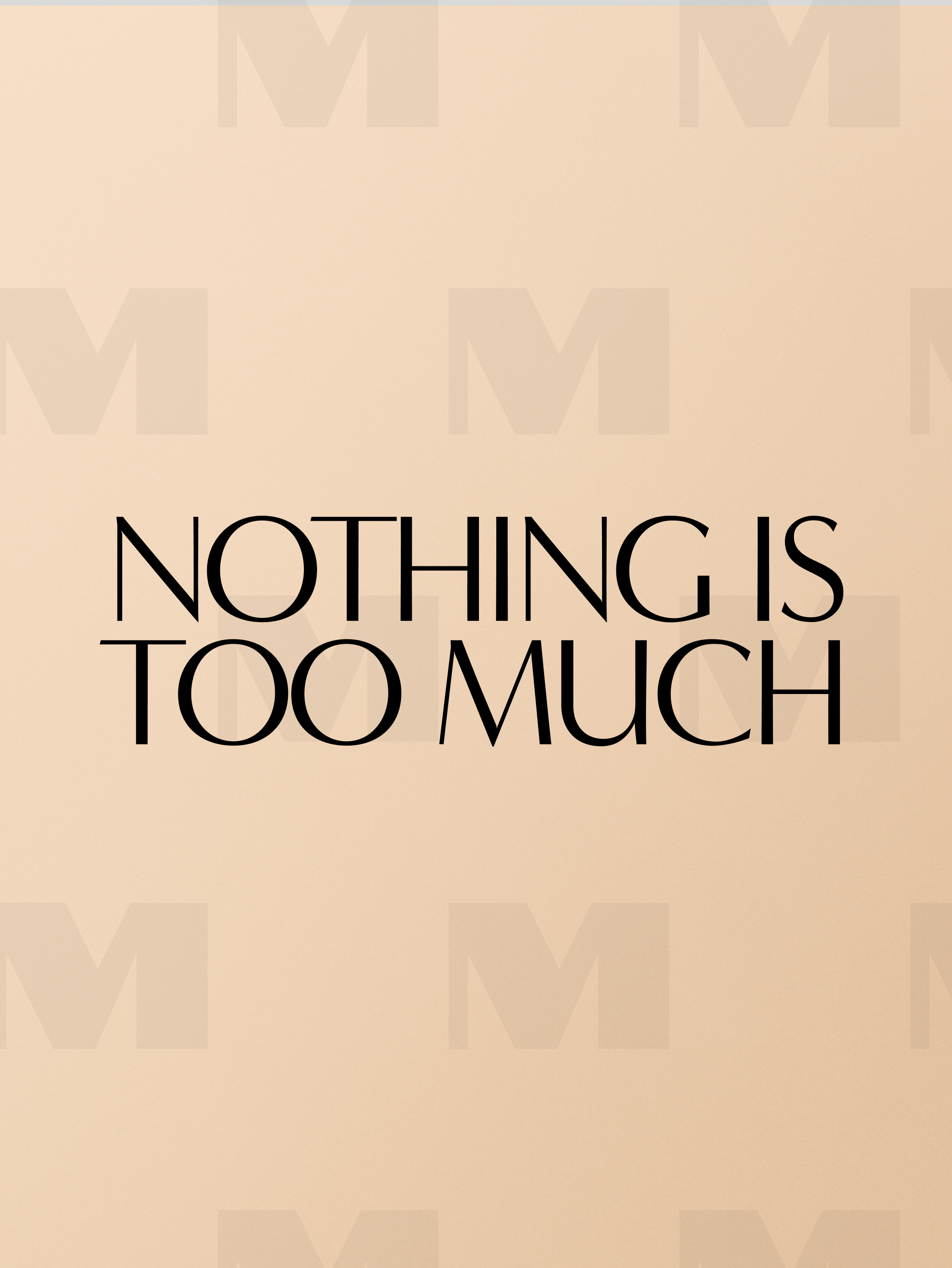 Nothing Is Too Much