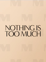 Nothing Is Too Much