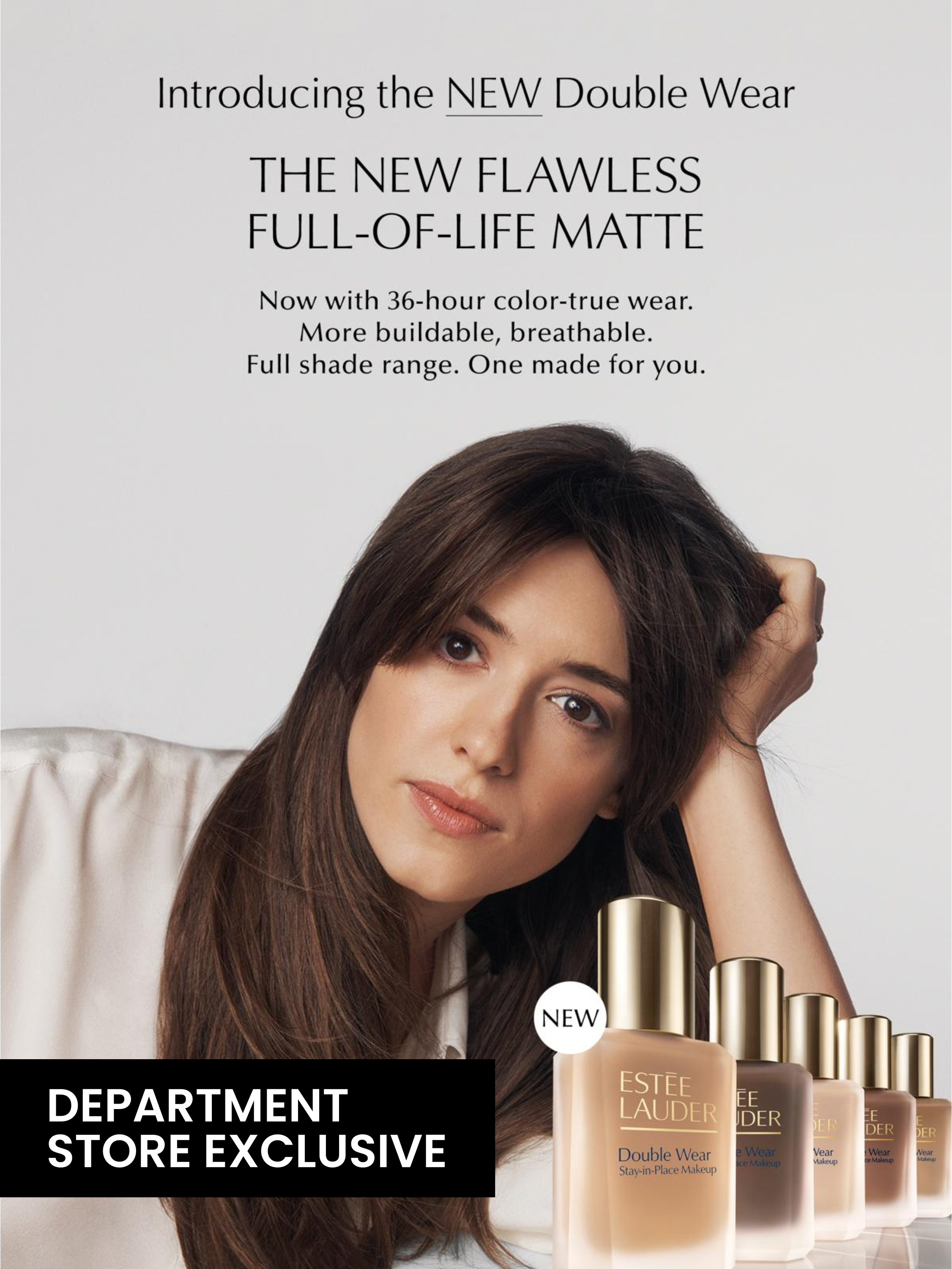 Introducing the NEW Double Wear. Now with 36-hour color-true wear. More buildable, breathable. Full shade range. One made for you.