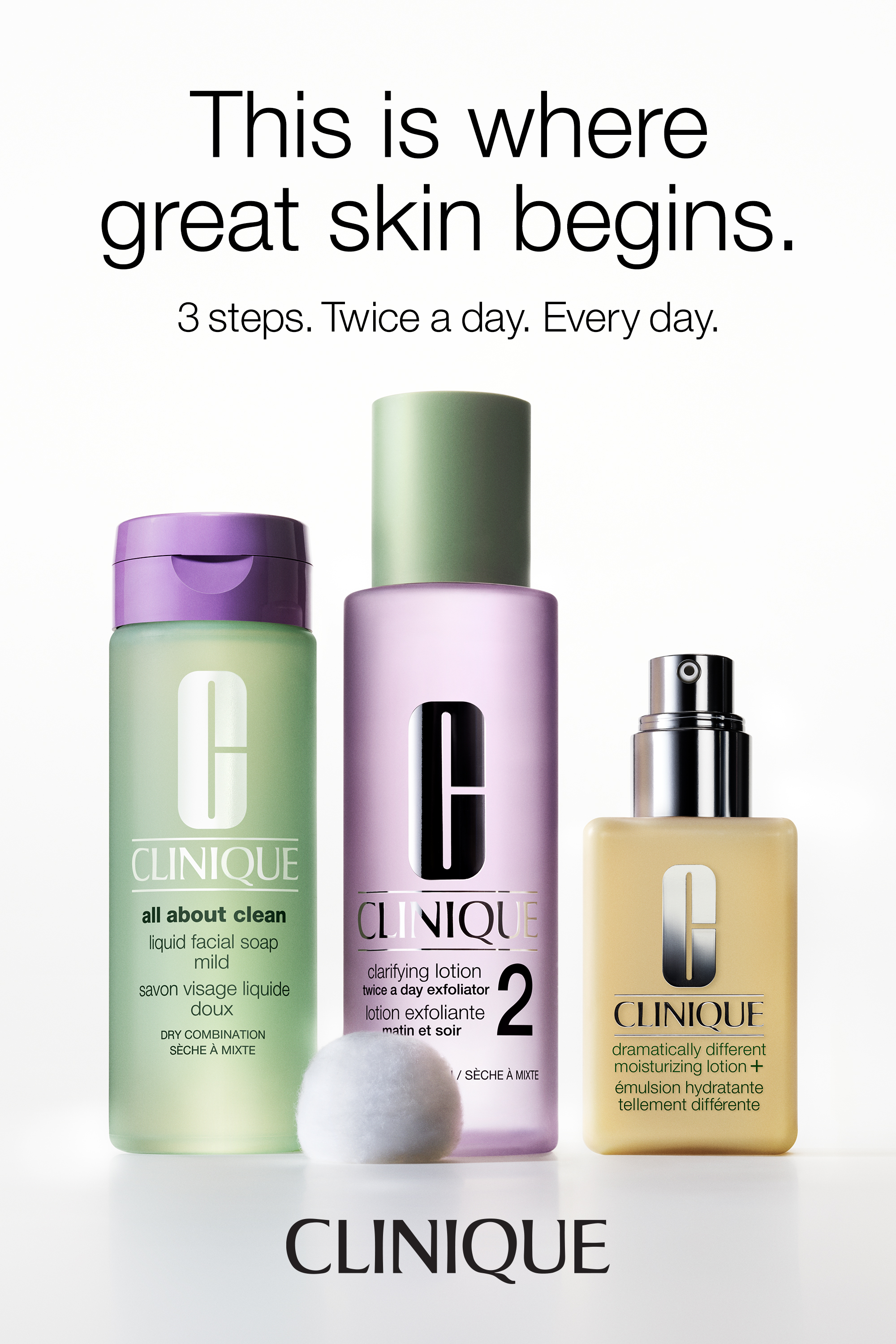 This is where great skin begins. 3 steps. Twice a day. Every day. Clinique.