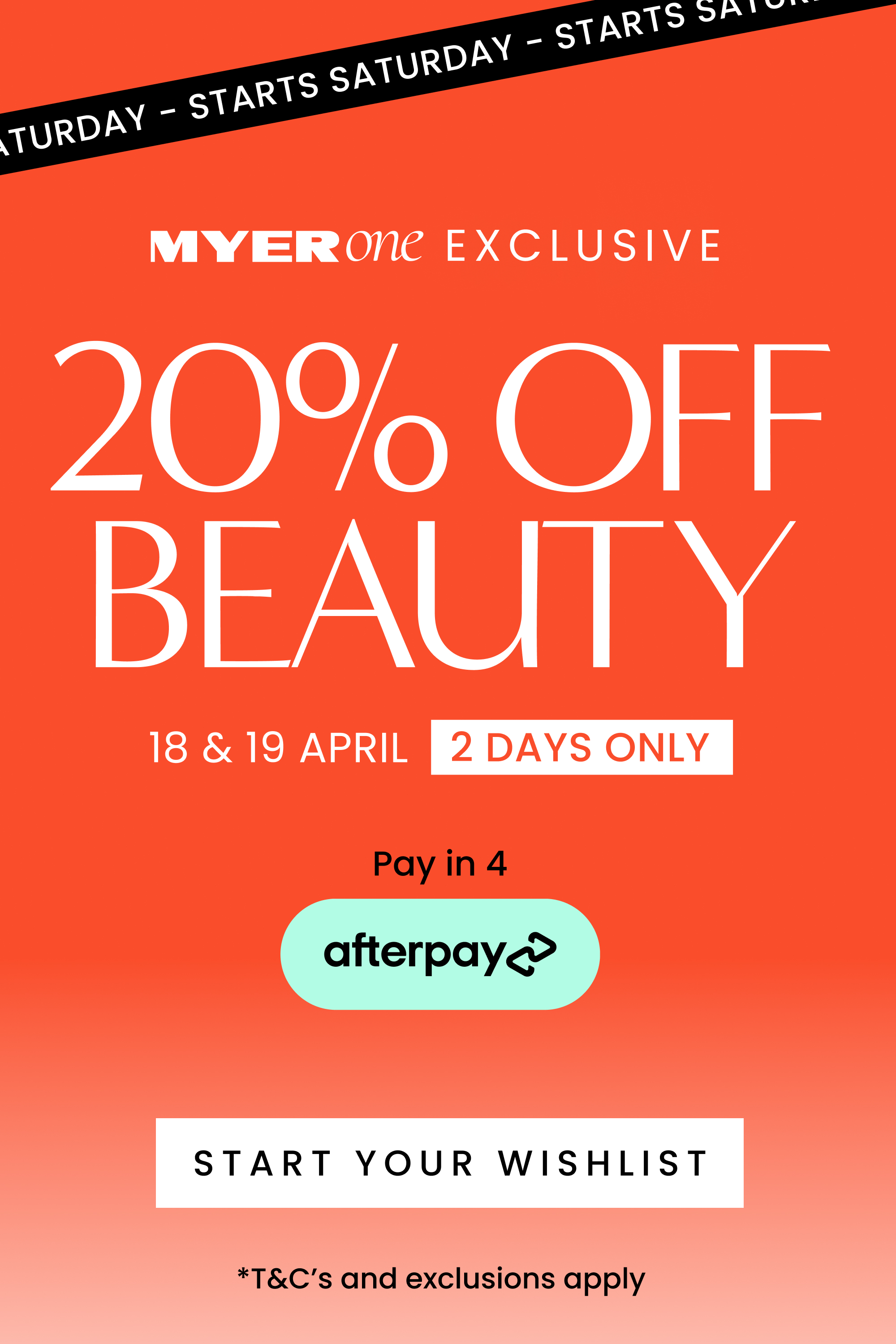 Myer one exclusive, 20% off beauty for 2 days only on the 18th and 19th of April. Starts Saturday. Click here to start your wishlist.