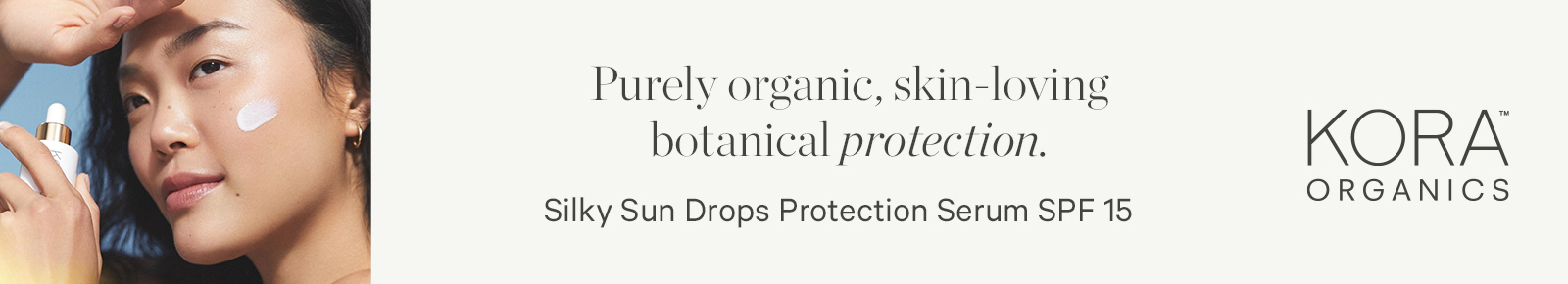 KORA Organics
Purely organic, skin-loving botanical protection.
Silky Sun Drops
Protection Serum SPF 15