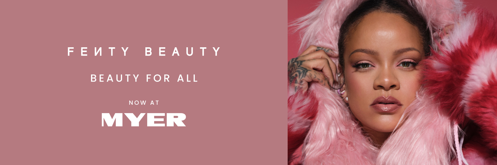 Fenty Beauty. Beauty for all. Now at Myer