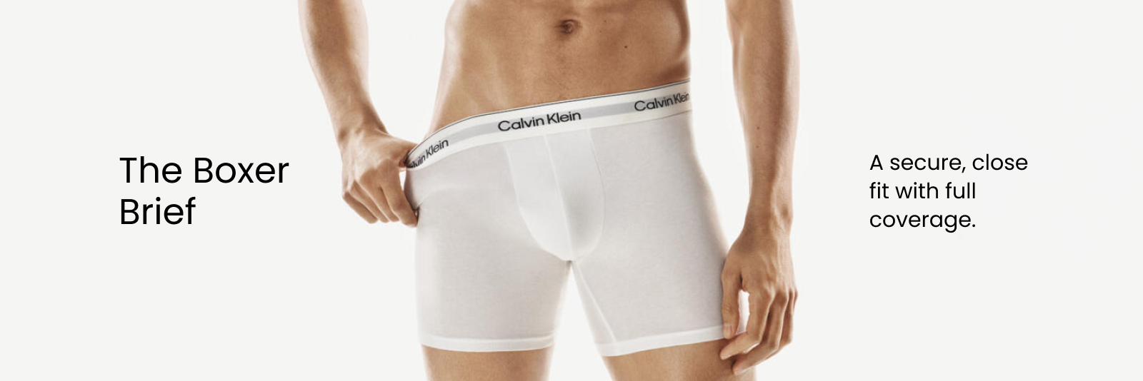 The Boxer Brief. A secure, close fit with full coverage.