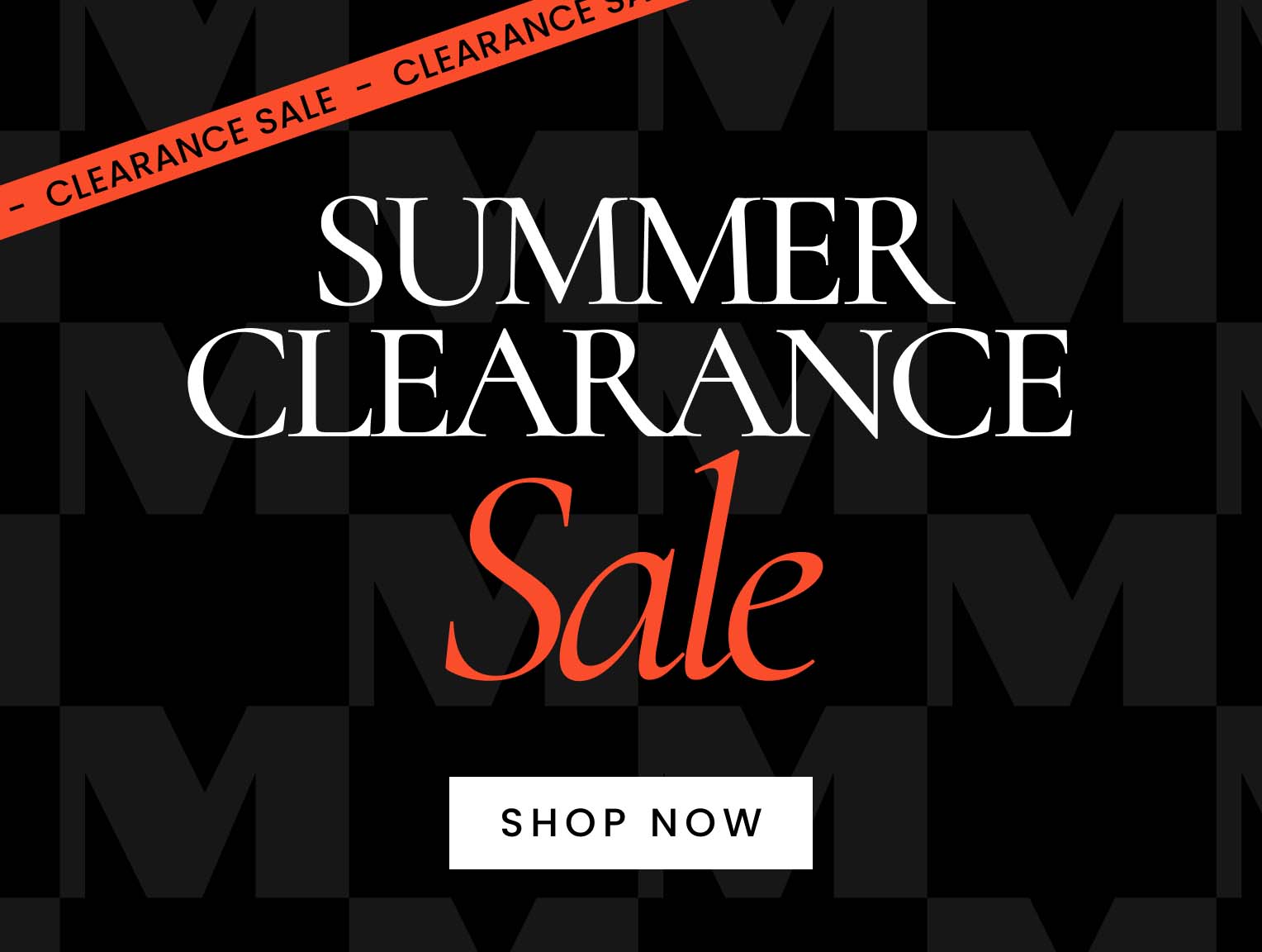 Summer Clearance on now. click here to shop now.