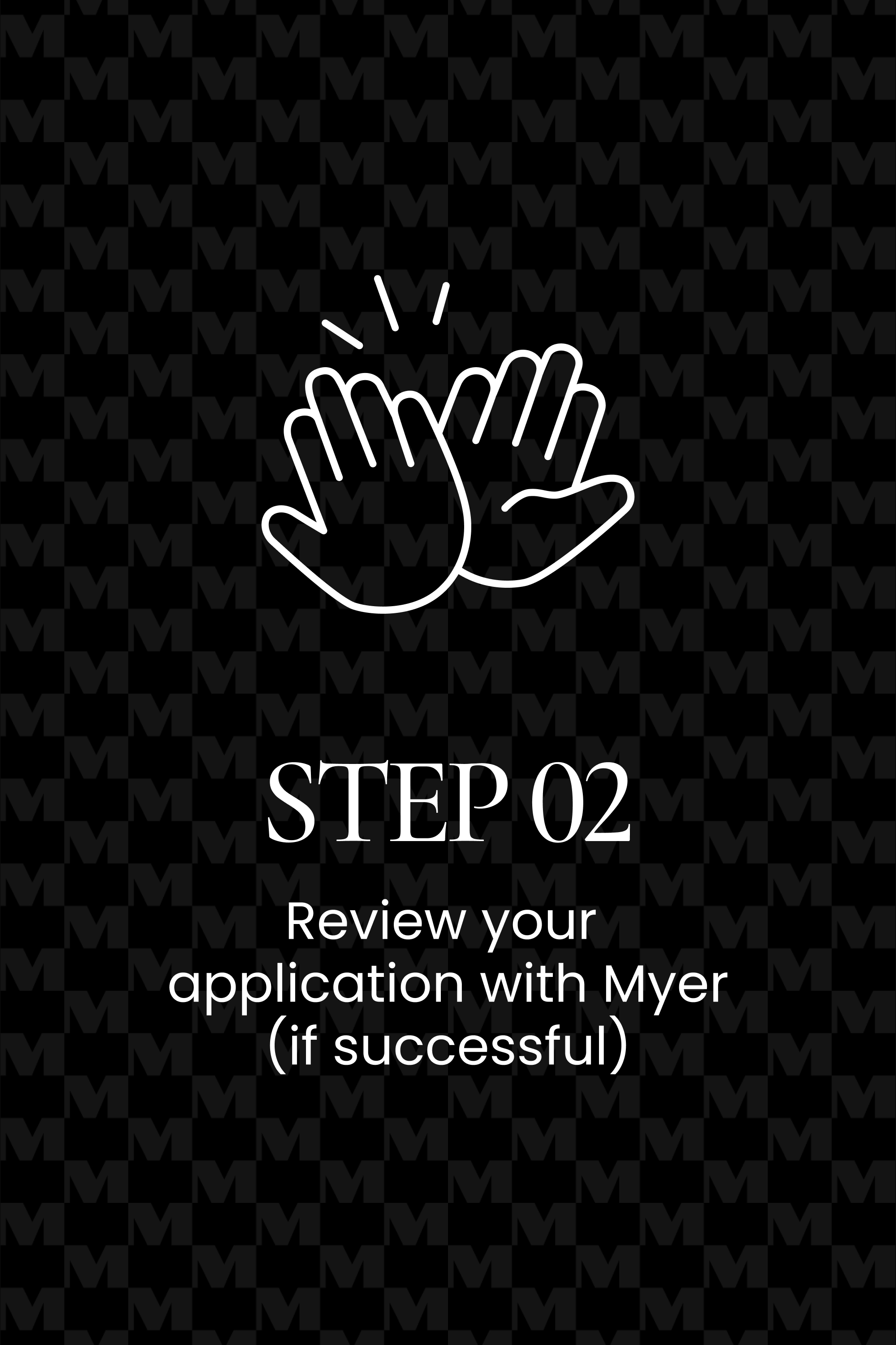 Step 02, review your application with Myer
